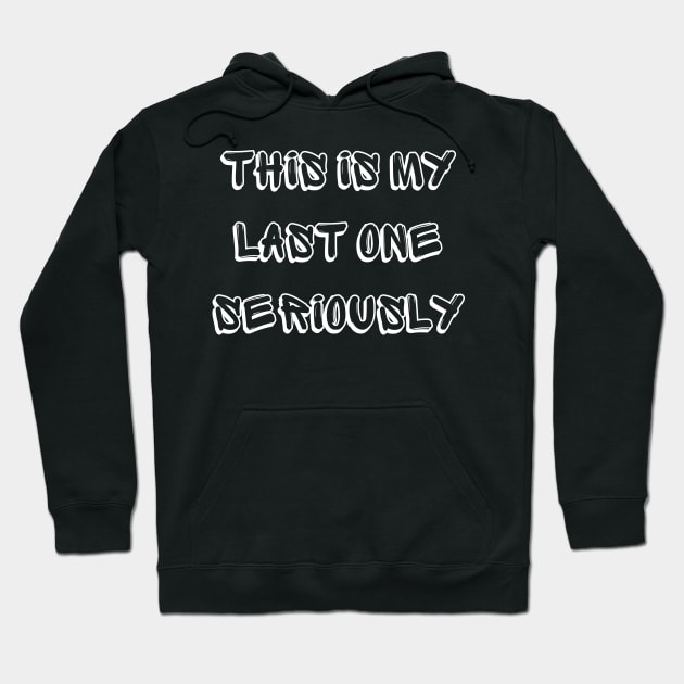 this is my last one seriously Hoodie by Qurax